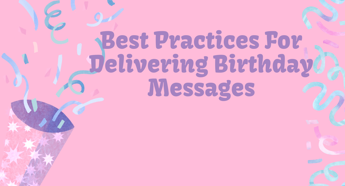 Best Practices For Delivering Birthday Messages