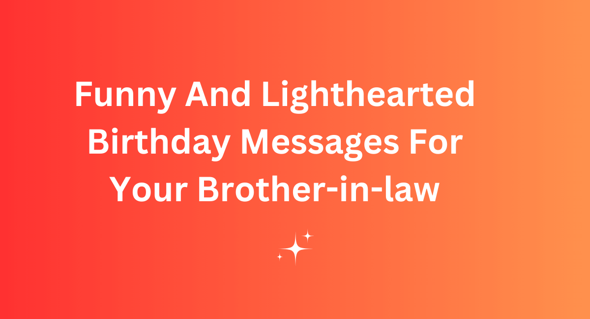 Funny And Lighthearted Birthday Messages For Your Brother-in-law