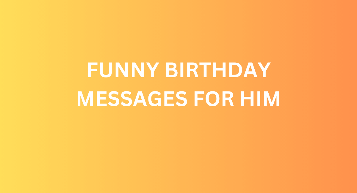 Funny  Birthday Messages For Him