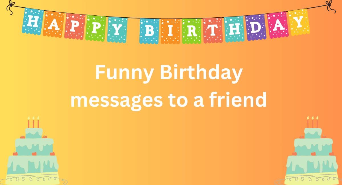 Funny Birthday messages to a friend 