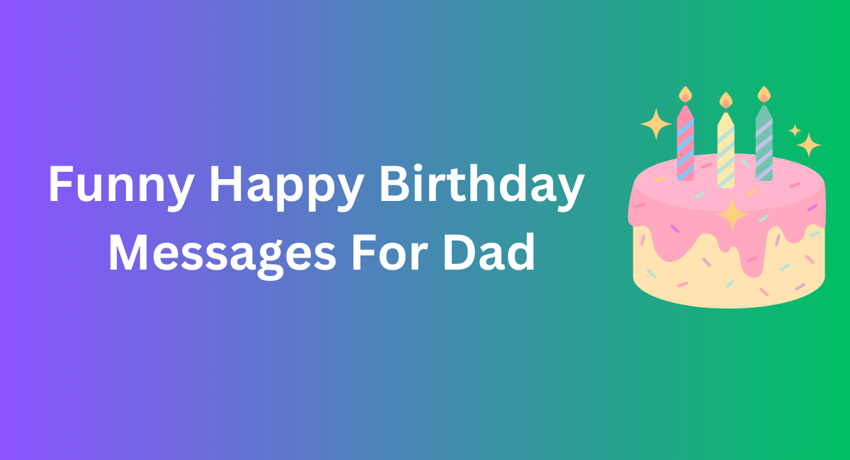 Funny Happy Birthday  Messages For Dad