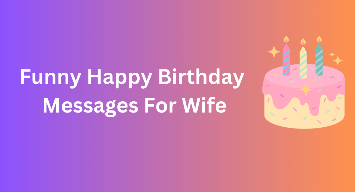 Funny Happy Birthday
 Messages For Wife