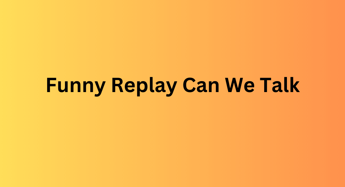 Funny Replay Can We Talk