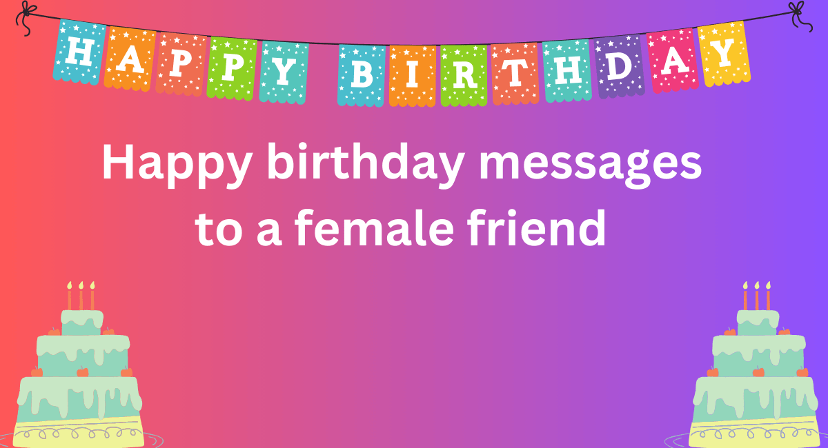 Happy birthday messages to a female friend
