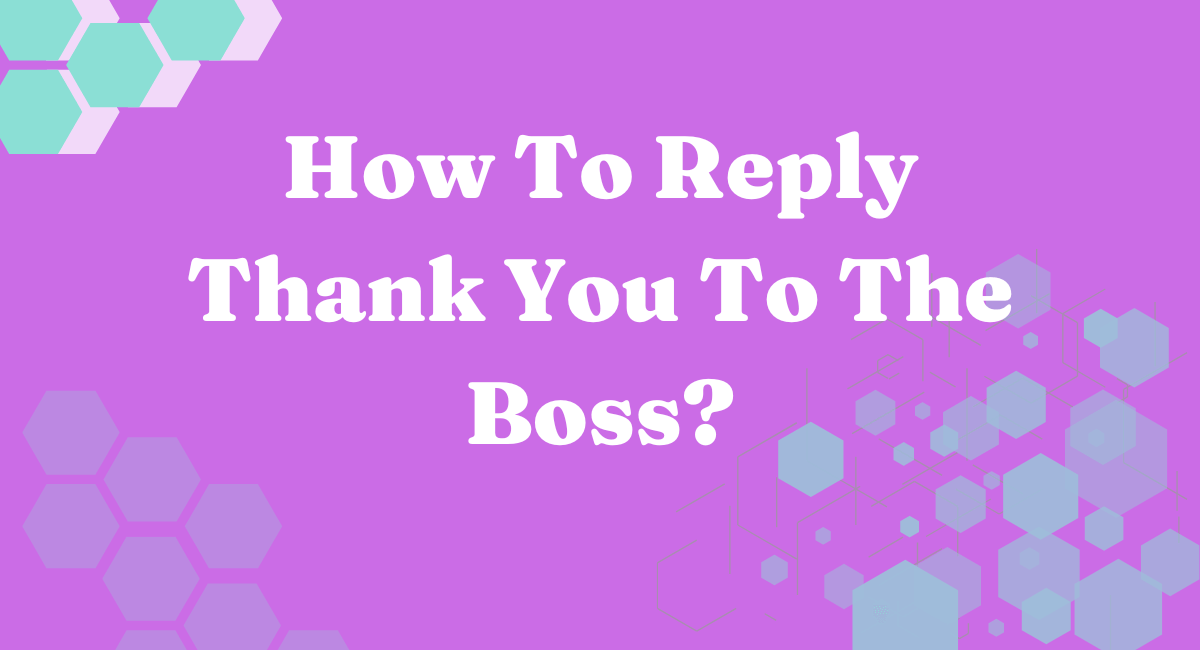 How To Reply Thank You To The Boss?