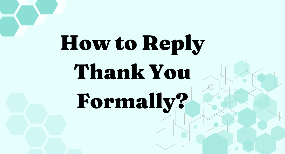 How to Reply Thank You Formally?