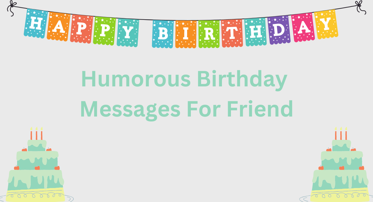 Humorous Birthday Messages For Friend