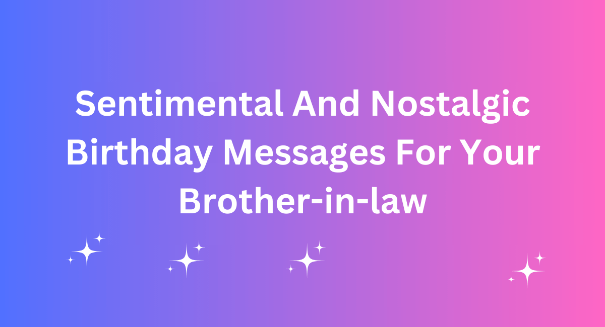 Sentimental And Nostalgic Birthday Messages For Your Brother-in-law