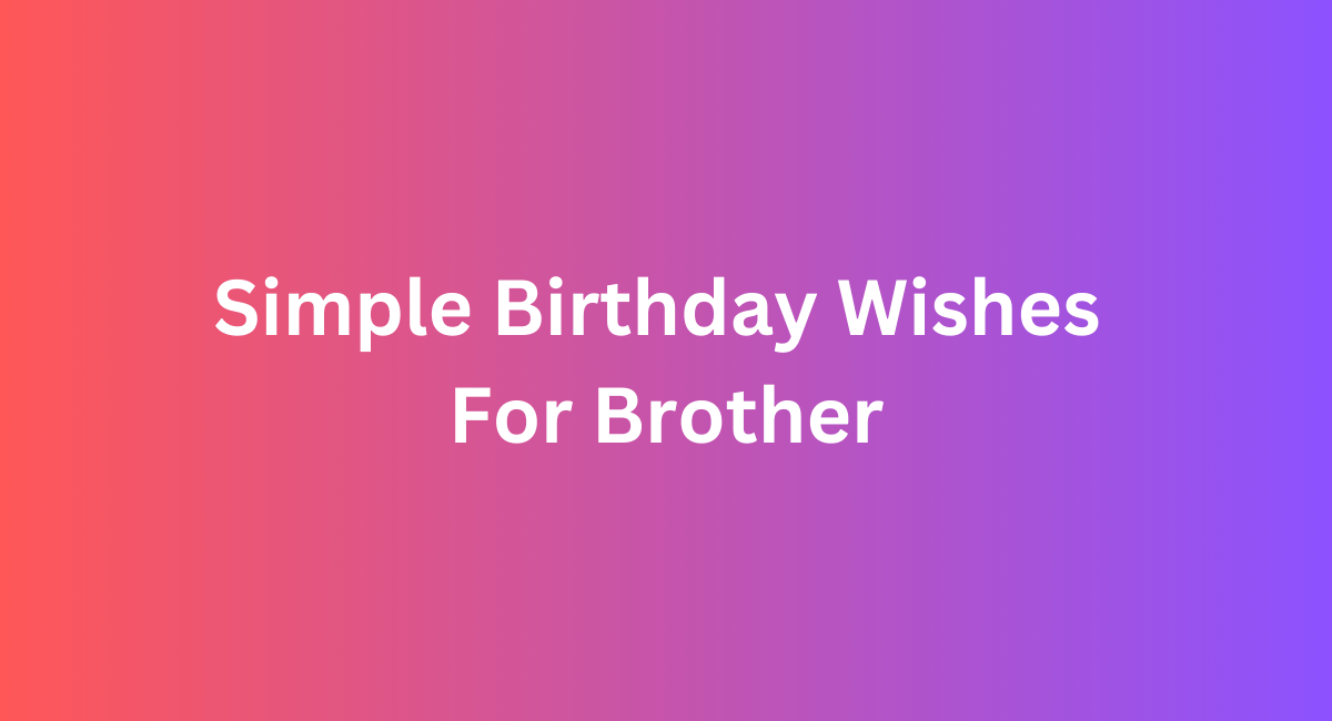 Simple Birthday Wishes For Brother