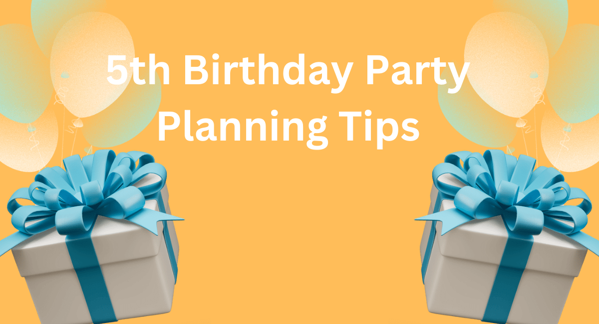 5th Birthday Party Planning Tips