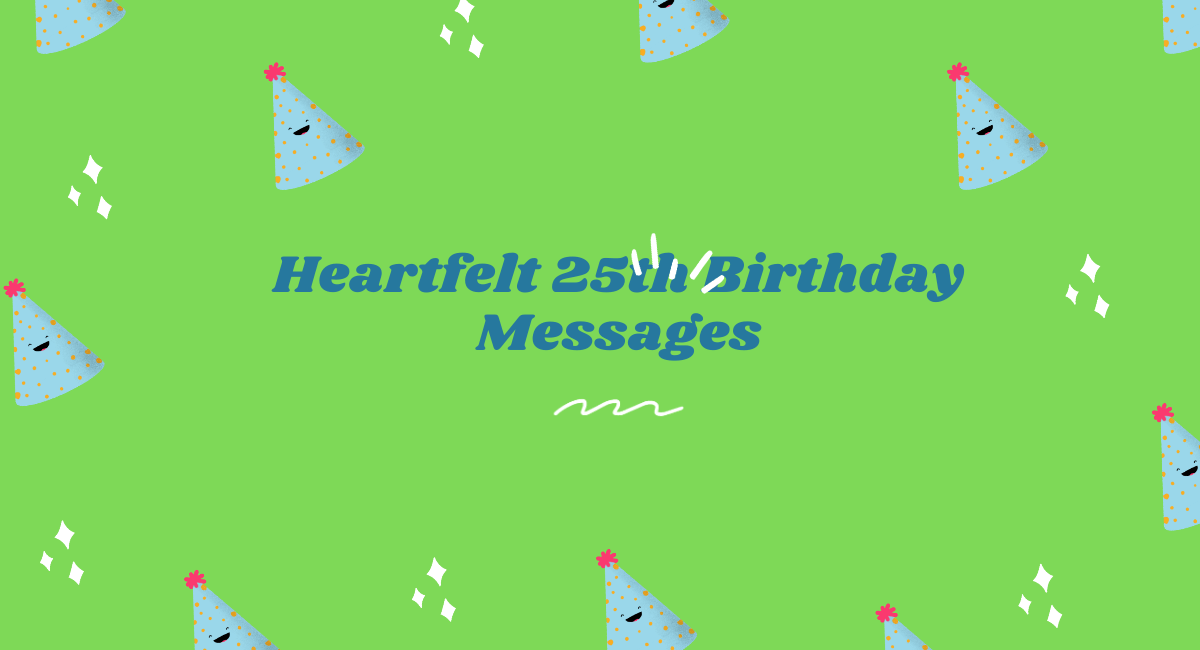Heartfelt 25th Birthday Messages