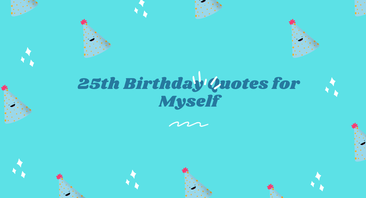 25th Birthday Quotes for Myself