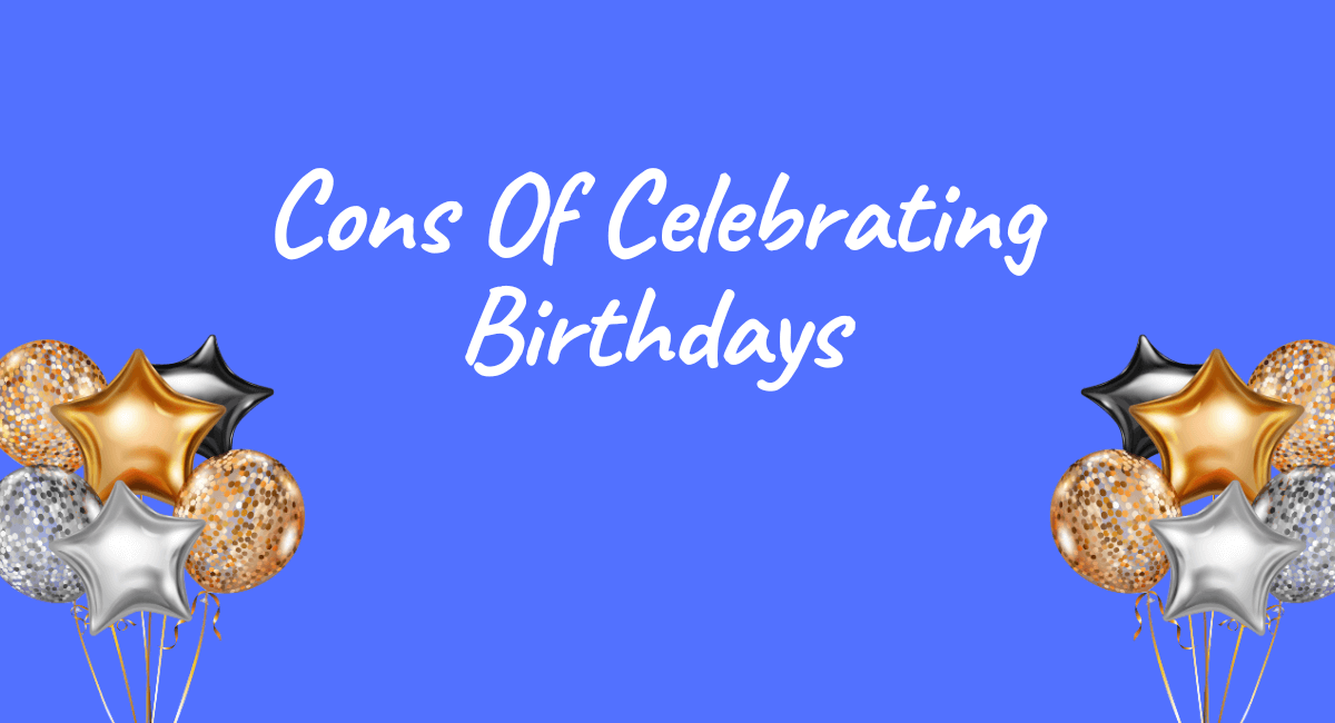 Cons Of Celebrating Birthdays