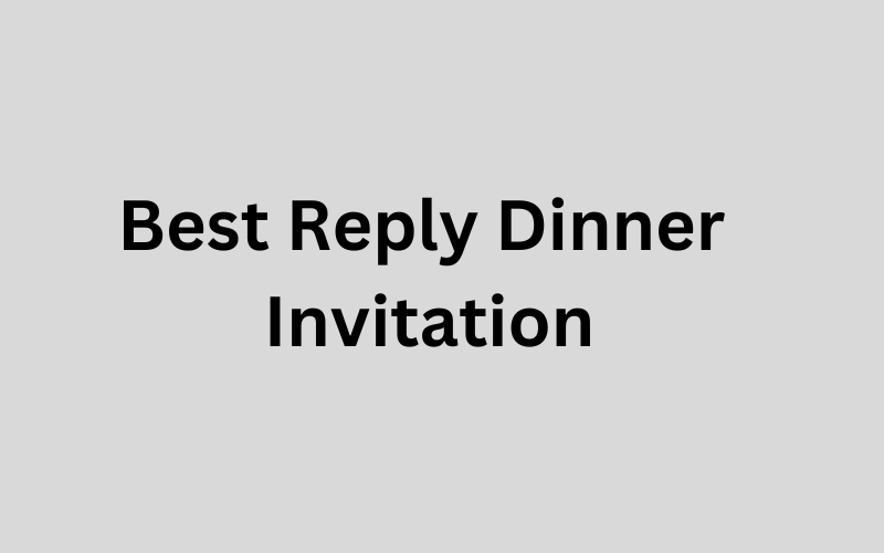 Best Reply Dinner Invitation: How to Politely Accept or Decline