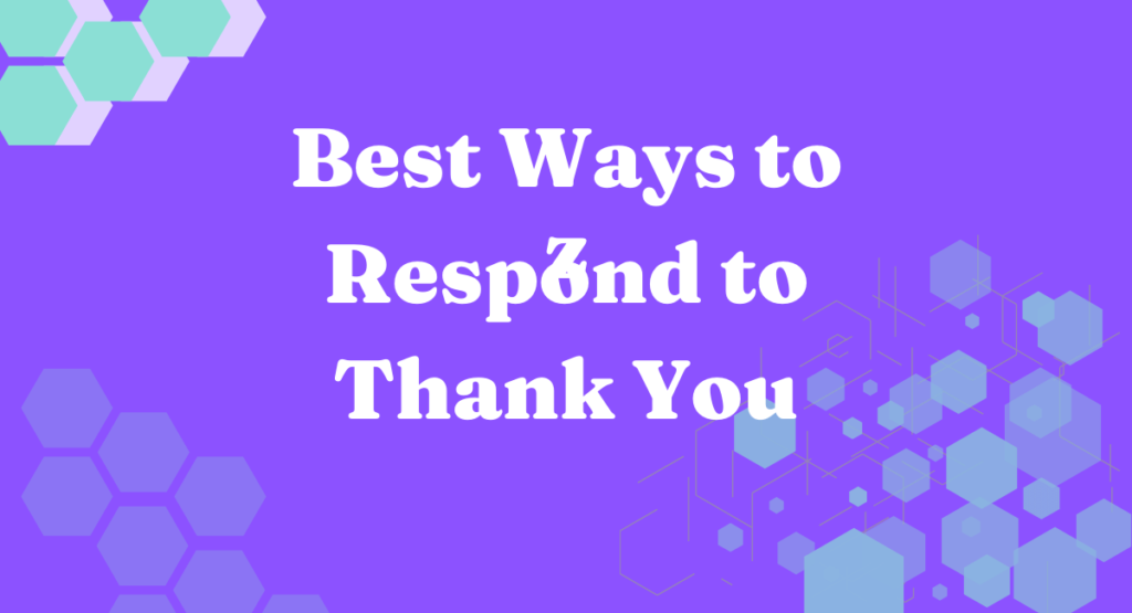Best  Ways to Respond to “Thank You”