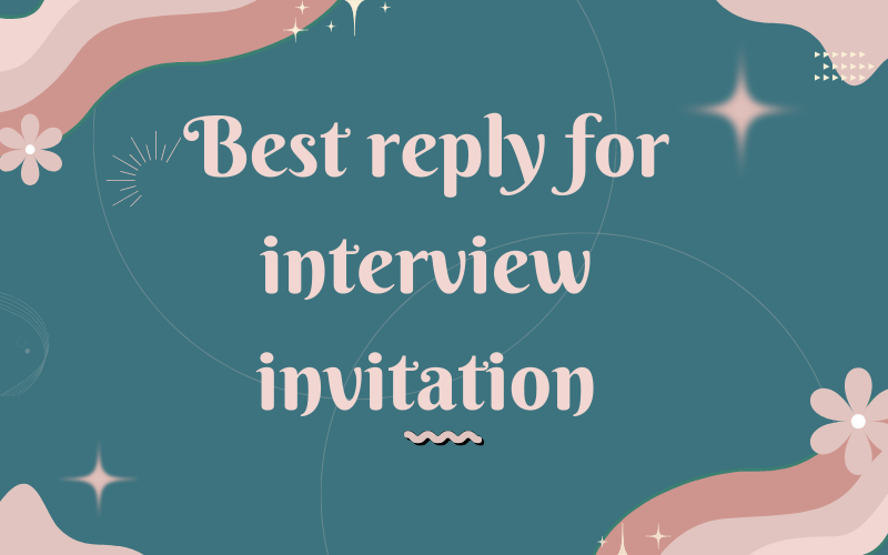 Best reply for interview invitation