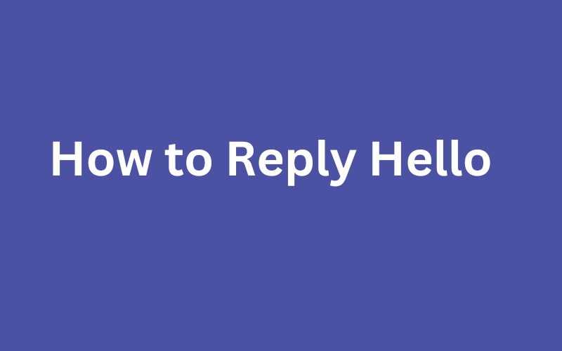 How to Reply Hello