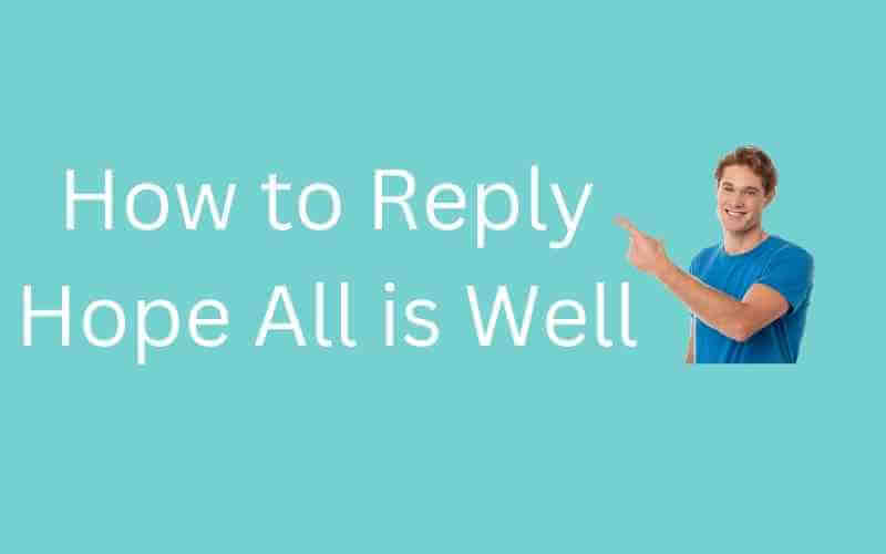 How to Reply Hope All is Well