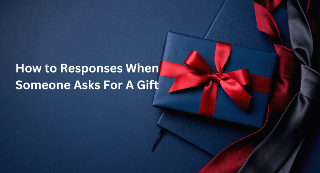 How to Responses When Someone Asks For A Gift