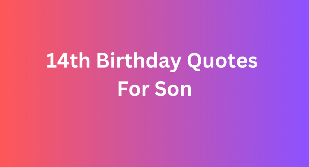 14th Birthday Quotes For Son