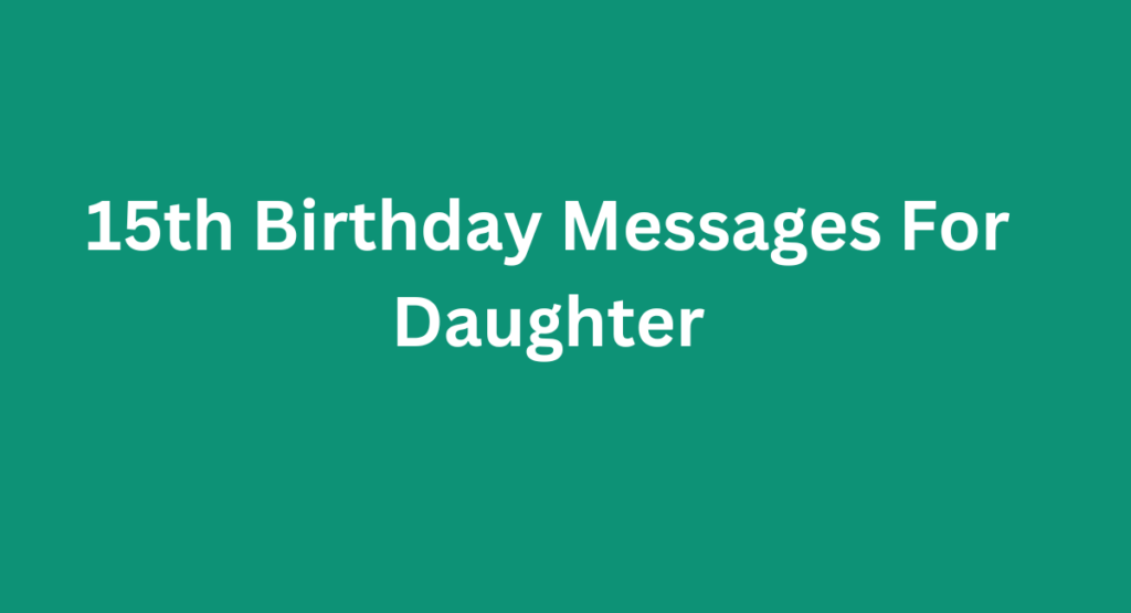 15th Birthday Messages For Daughter