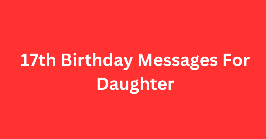 17th Birthday Messages For Daughter