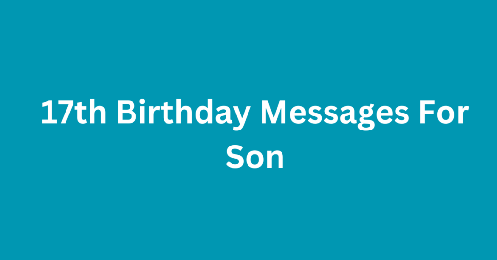 17th Birthday Messages For Son