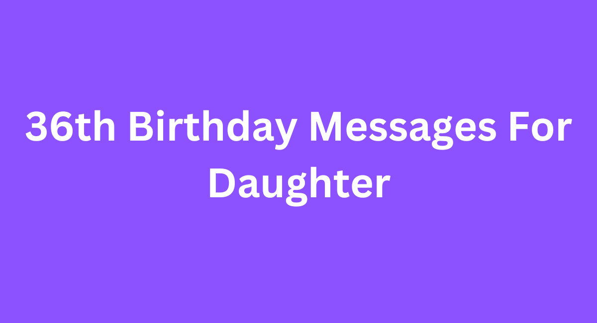 Happy 36th Birthday Messages: Heartwarming Wishes - 2024