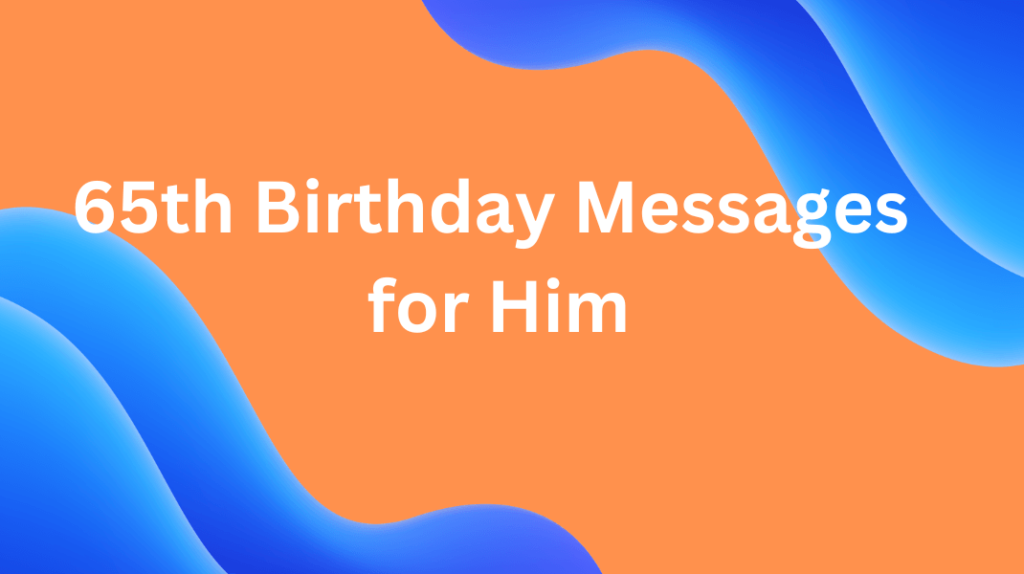 65th Birthday Messages for Him