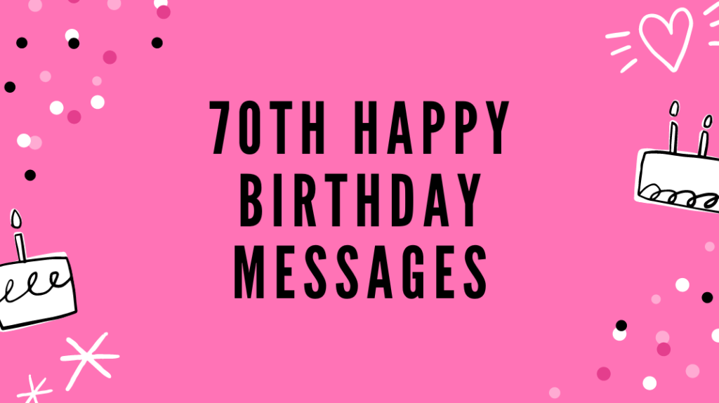 70Th Happy Birthday Messages: Heartwarming Wishes to Celebrate This Milestone