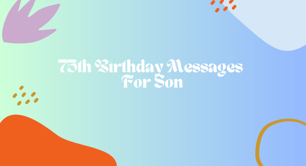 75th Birthday Messages For Son