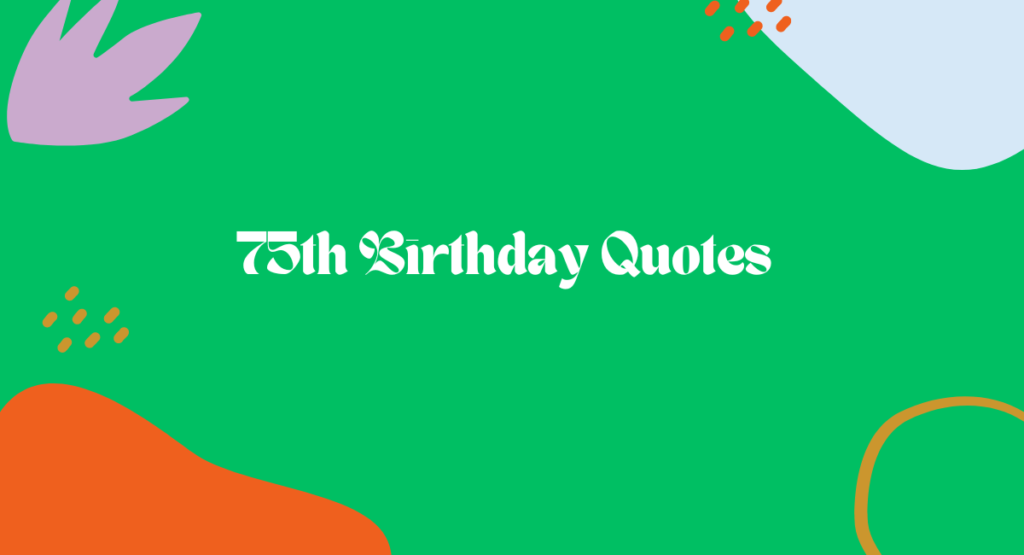 75th Birthday Quotes