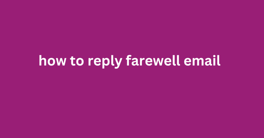 how to reply farewell email