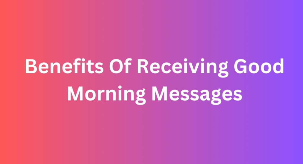 Benefits Of Receiving Good Morning Messages
