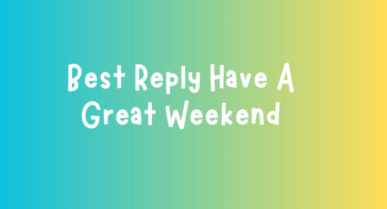 How to Reply Have a Great Weekend: Top Tips for Polite Responses ...