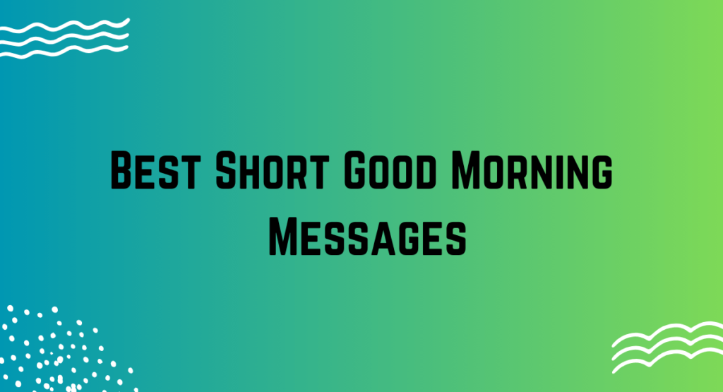 Best Short Good Morning Messages