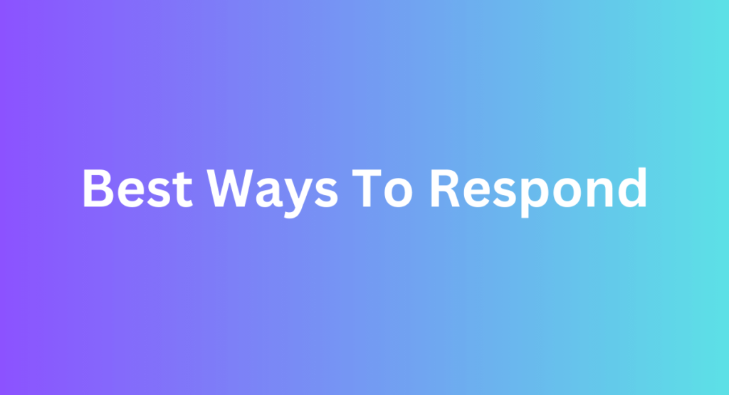 Best Ways To Respond