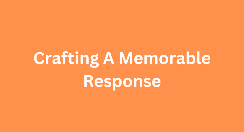 Crafting A Memorable Response