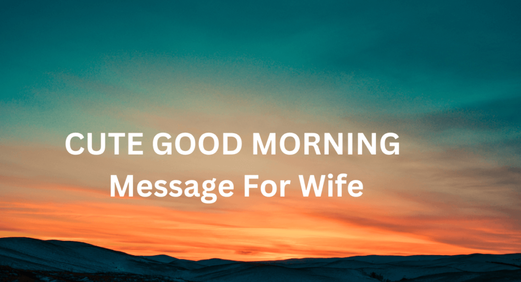 Cute Good Morning Message For Wife