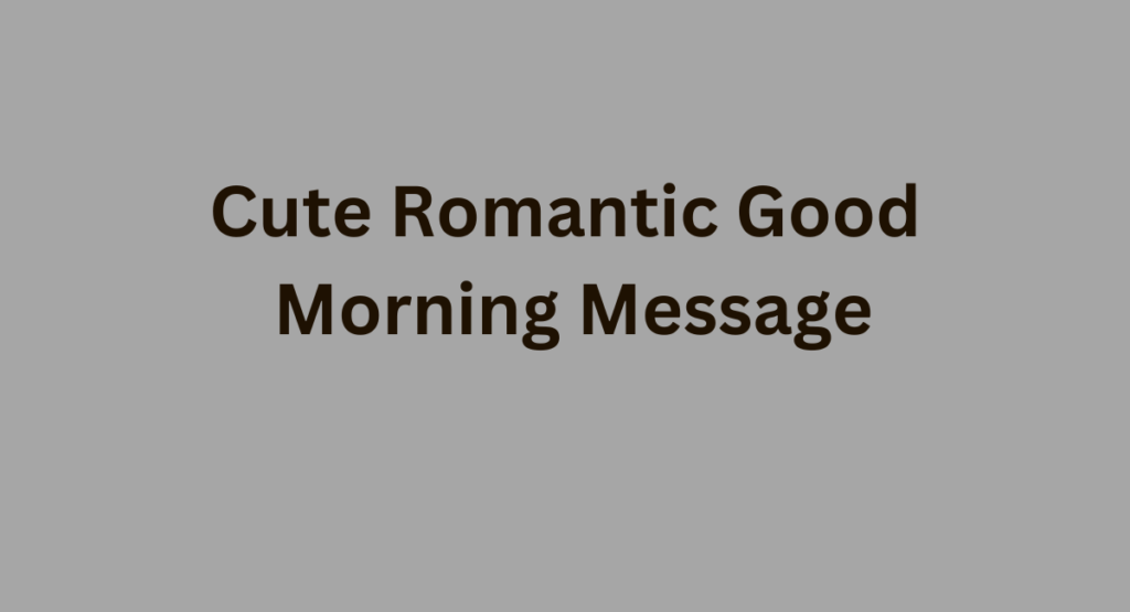 Cute Romantic Good Morning Message
