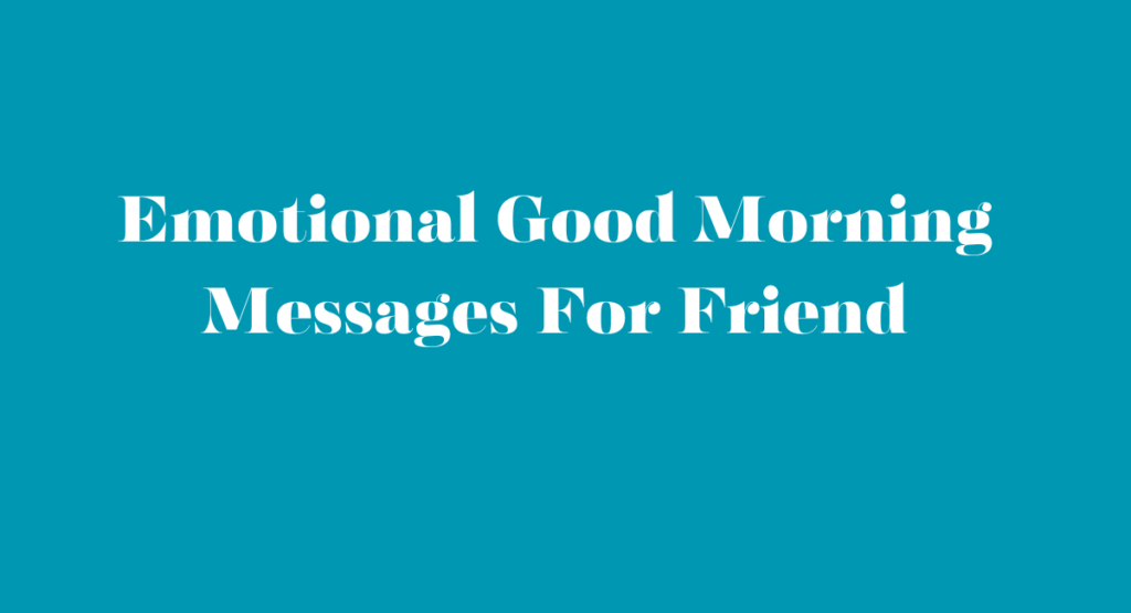 Emotional Good Morning Messages For Friend