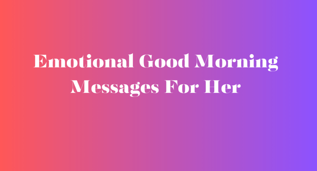 Emotional Good Morning Messages For Her