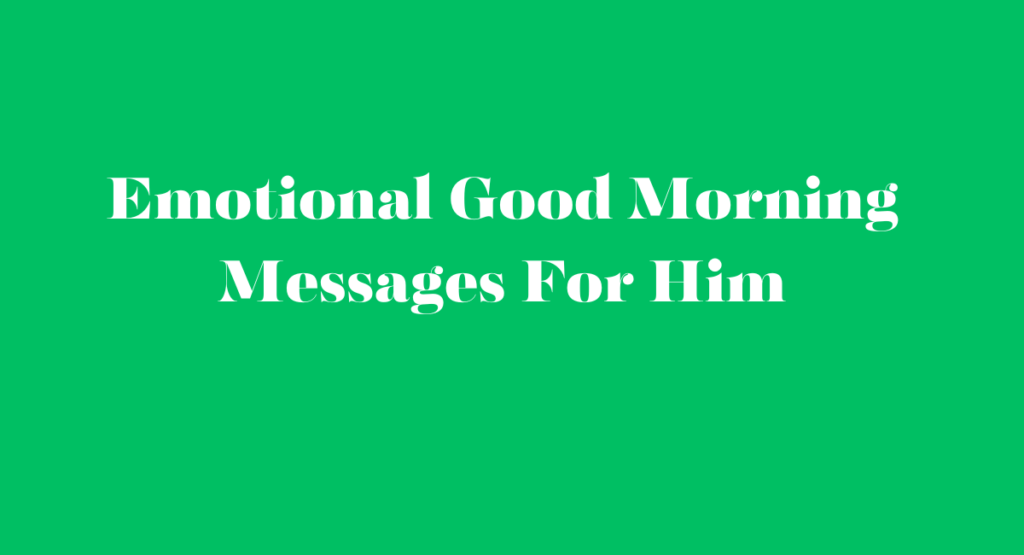 Emotional Good Morning Messages For Him