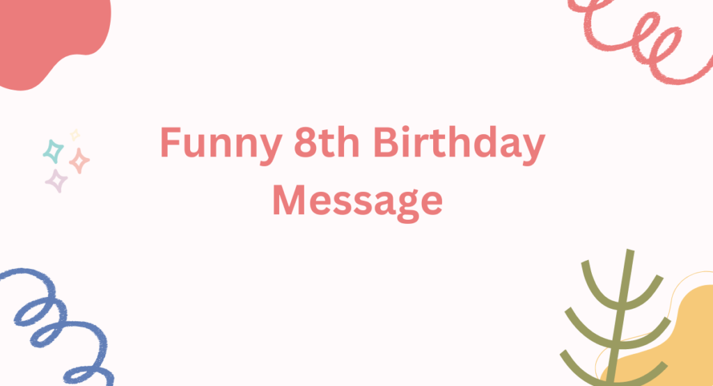 Funny 8th Birthday Message