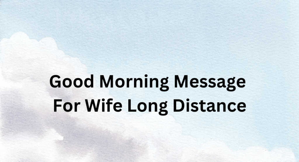 Good Morning Message For Wife Long Distance