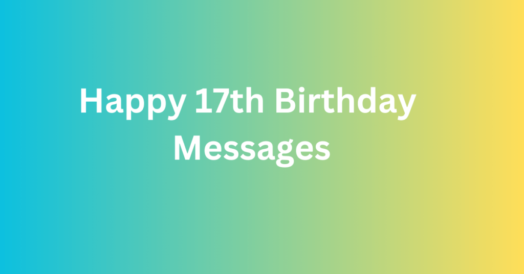 Happy 17th Birthday Messages