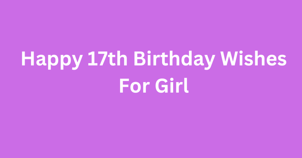 Happy 17th Birthday Wishes For Girl