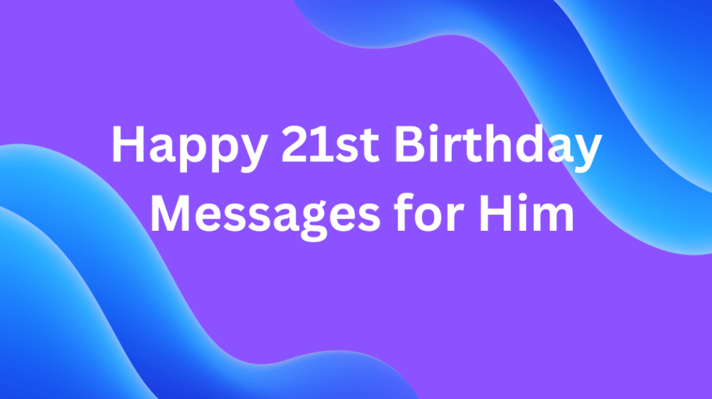 Happy 21st Birthday: Memorable Messages for Him