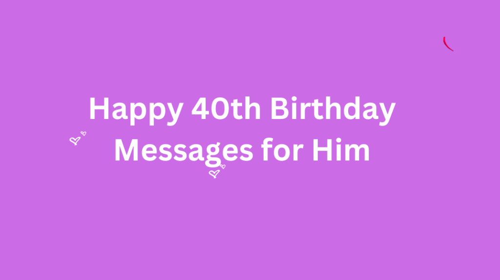 Happy 40th Birthday Messages for Him