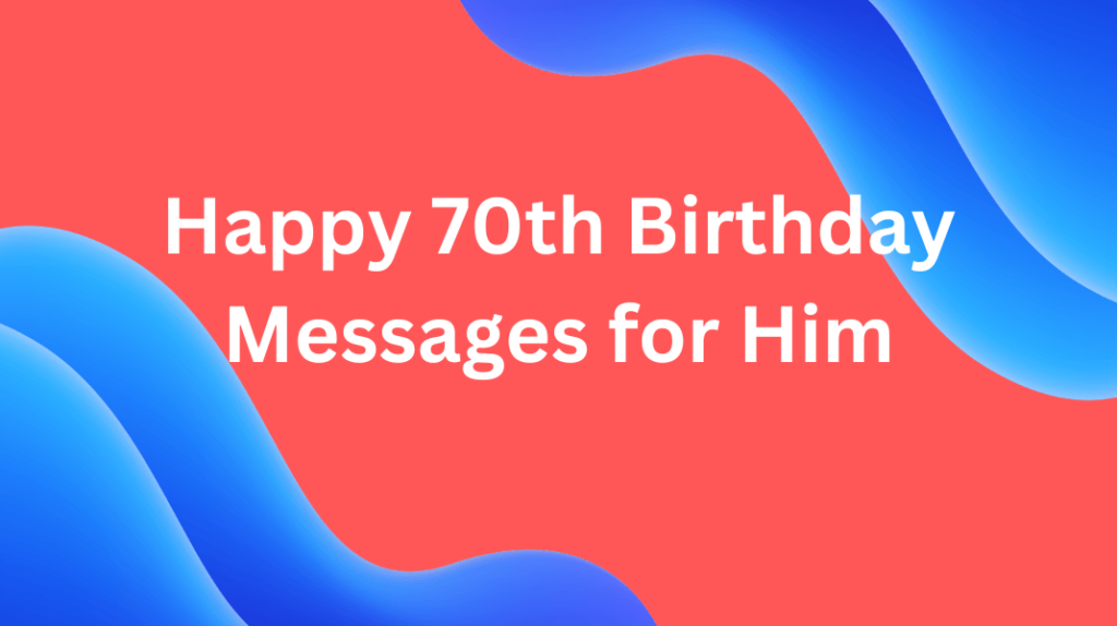 Happy 70th Birthday Messages for Him